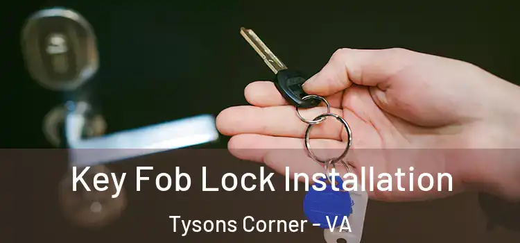  Key Fob Lock Installation Tysons Corner - VA